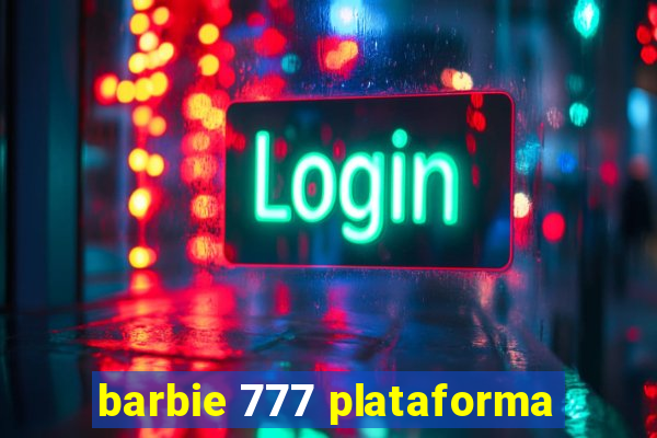 barbie 777 plataforma